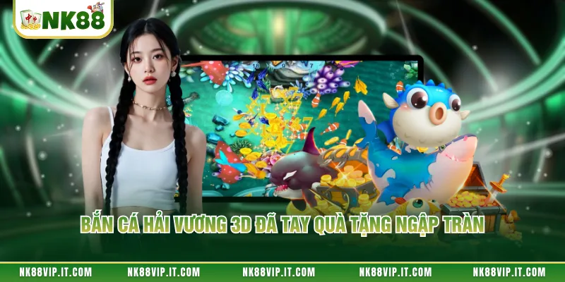 Bắn cá hải vương 3D đã tay quà tặng ngập tràn