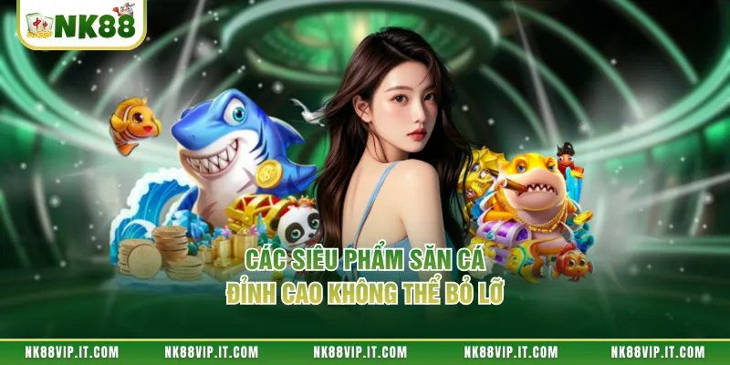 Các siêu phẩm săn cá đỉnh cao không thể bỏ lỡ 