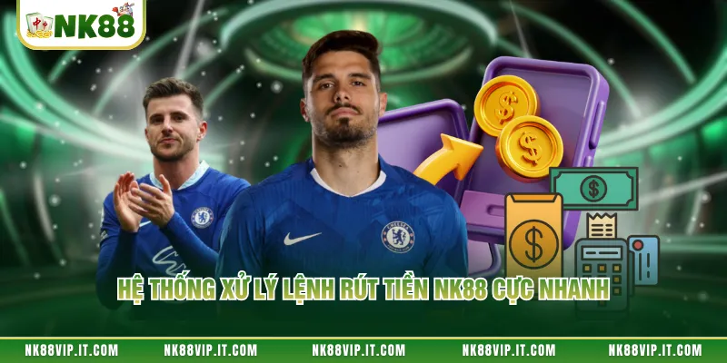 Hệ thống xử lý lệnh rút tiền NK88 cực nhanh