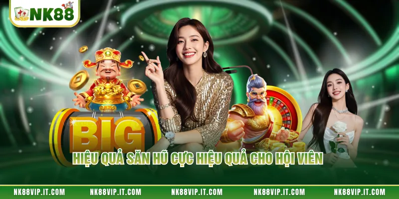 Hiệu quả săn hũ cực hiệu quả cho hội viên 