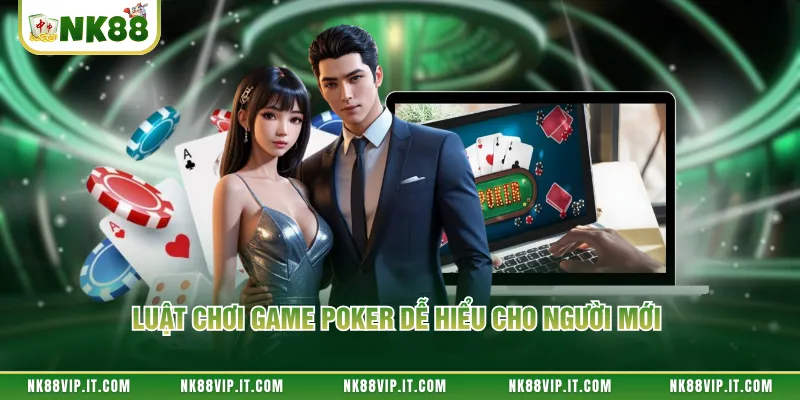 Luật chơi game poker dễ hiểu cho người mới 