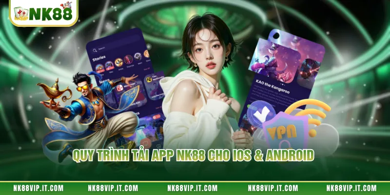 Quy trình tải app NK88 cho IOS & Android 
