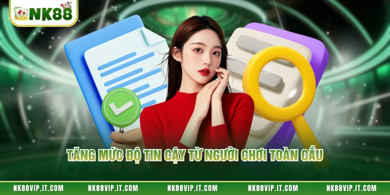 Tăng mức độ tin cậy từ người chơi toàn cầu