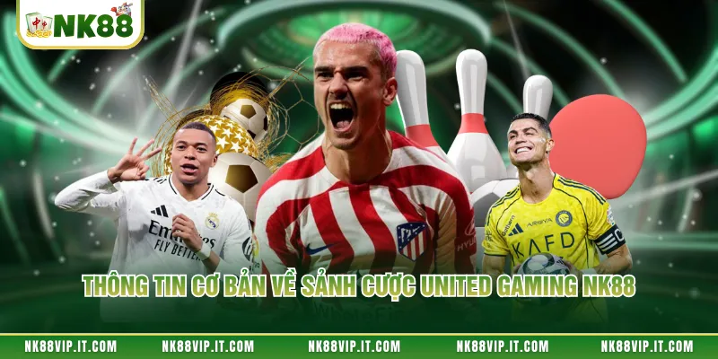 Thông tin cơ bản về sảnh cược United Gaming NK88