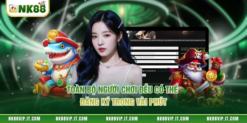 Toàn bộ người chơi đều có thể đăng ký trong vài phút