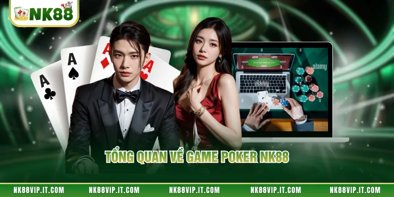 Tổng quan về game poker NK88