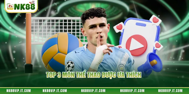 Top 3 môn thể thao được ưa thích 