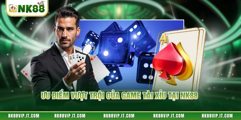 Ưu điểm vượt trội của game tài xỉu tại NK88 