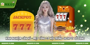 Kinh nghiệm săn hũ