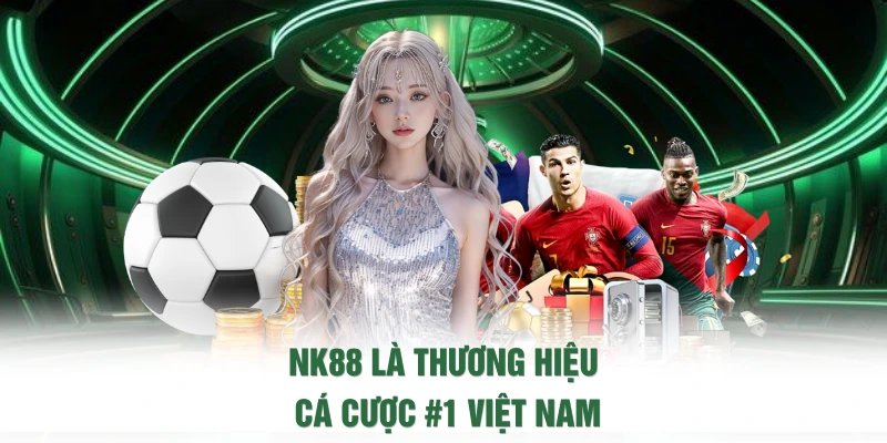 NK88 là thương hiệu cá cược #1 Việt Nam