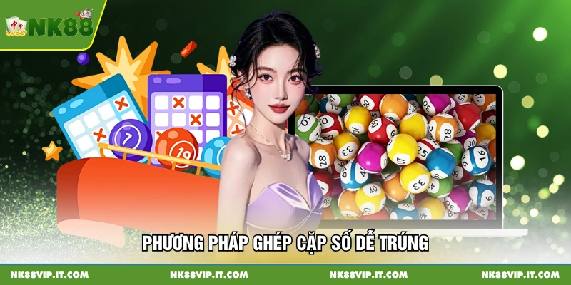 Phương pháp ghép cặp số dễ trúng